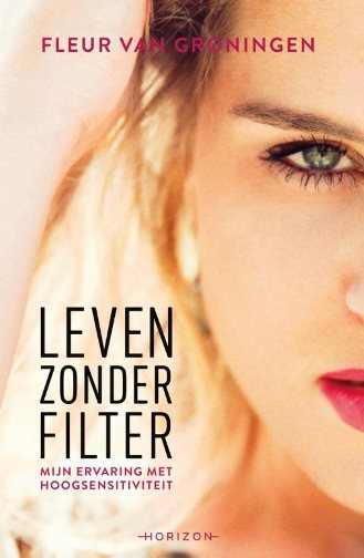 Leven zonder Filter - Mijn ervaring met hoogsensitiviteit